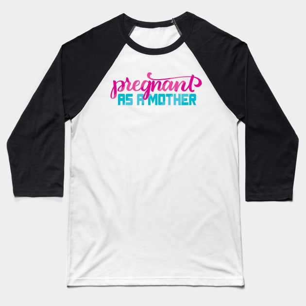 Pregnant as a Mother Baseball T-Shirt by polliadesign